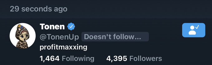 A Twitter/X profile card for verified user 'Tonen' (@TonenUp) with bio 'profitmaxxg', showing 1,464 Following and 4,395 Followers, posted 29 seconds ago.