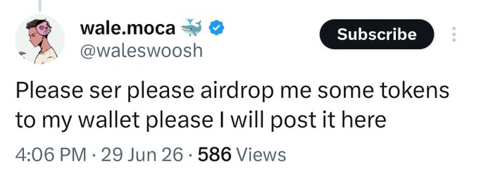 A tweet from @waleswoosh reads: 'Please ser please airdrop me some tokens to my wallet please I will post it here,' dated 4:06 PM, 29 Jun 26 with 586 views.
