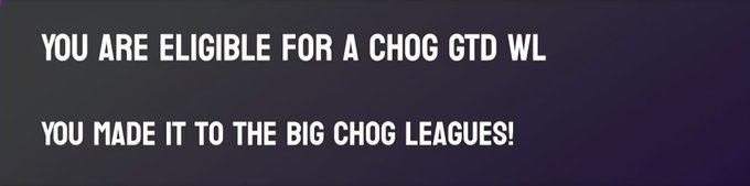 A dark banner with white text announces 'YOU ARE ELIGIBLE FOR A CHOG GTD WL' and 'YOU MADE IT TO THE BIG CHOG LEAGUES!'.
