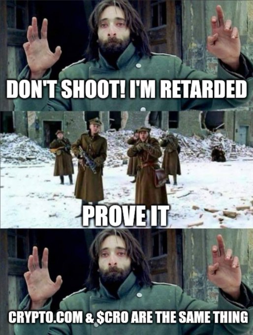 Three-panel meme using a war film scene with captions 'DON'T SHOOT! I'M RETARDED', 'PROVE IT', and 'CRYPTO.COM & $CRO ARE THE SAME THING'.
