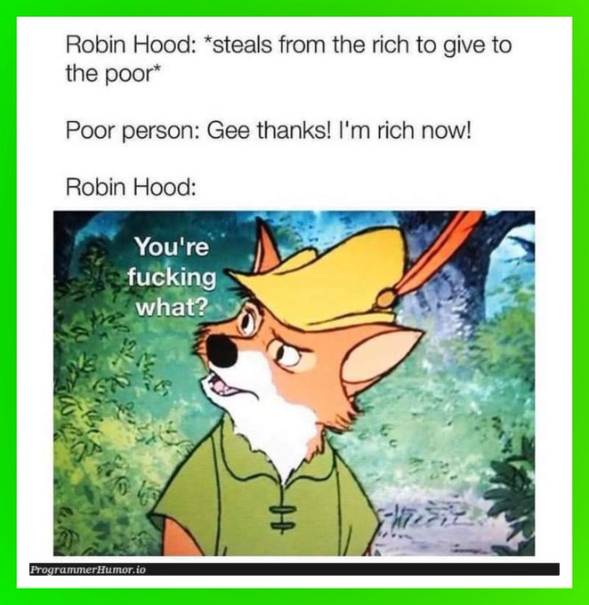 A meme from ProgrammerHumor.io featuring Robin Hood, with text about stealing from the rich to give to the poor, followed by 'You're fucking what?' over an image of Robin Hood the fox.