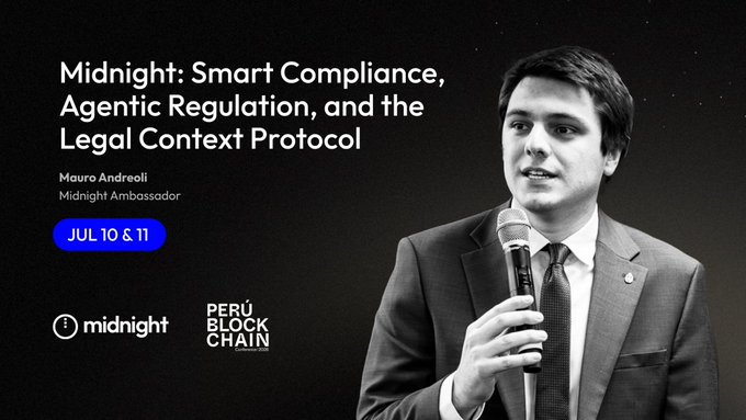 A promotional graphic titled 'Midnight: Smart Compliance, Agentic Regulation, and the Legal Context Protocol' features speaker Mauro Andreoli (Midnight Ambassador), scheduled for July 10 & 11, with logos for Midnight and Peru Block Chain.
