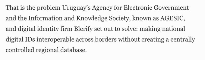 Text excerpt: 'That is the problem Uruguay's Agency for Electronic Government and the Information and Knowledge Society, known as AGESIC, and digital identity firm Blerify set out to solve: making national digital IDs interoperable across borders without creating a centrally controlled regional database.'