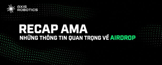 A black banner with green dot accents for 'AXIS ROBOTICS' featuring the text 'RECAP AMA' and 'NHỮNG THÔNG TIN QUAN TRỌNG VỀ AIRDROP' in white and green.