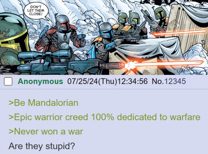 A meme featuring Star Wars Mandalorian comic characters firing blasters, posted by Anonymous on 07/25/24, joking: "Be Mandalorian, Epic warrior creed 100% dedicated to warfare, Never won a war. Are they stupid?"