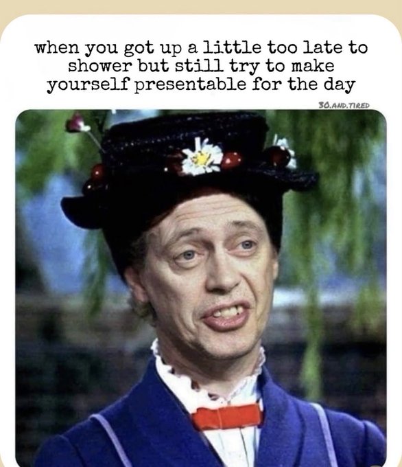 A meme features a man in a blue uniform and a small decorated hat with the text: 'when you got up a little too late to shower but still try to make yourself presentable for the day'.
