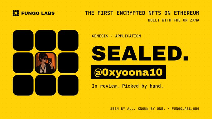 A yellow graphic for Fungo Labs advertising 'THE FIRST ENCRYPTED NFTS ON ETHEREUM BUILT WITH FHE ON ZAMA', featuring a 'SEALED.' label for '@0xyoona10' marked 'In review. Picked by hand.'