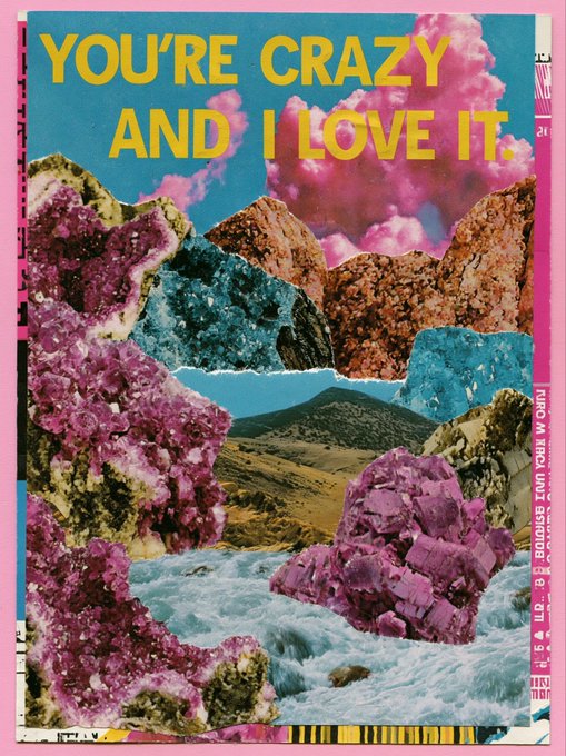 A psychedelic collage artwork featuring the yellow text 'YOU'RE CRAZY AND I LOVE IT.' set against a backdrop of pink clouds, mountains, flowing water, and large purple and blue crystals.