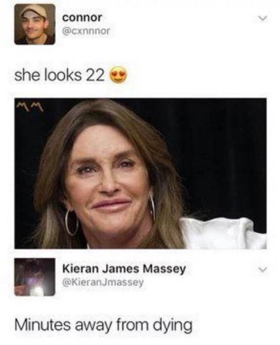 A tweet exchange where user @cxnnnor posts 'she looks 22 😍' with a photo of Caitlyn Jenner, and @KieranJmassey replies 'Minutes away from dying'.