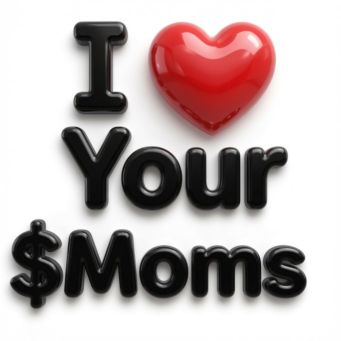 A 3D-rendered image of glossy black letters spelling 'I ❤️ Your $Moms' with a red heart.