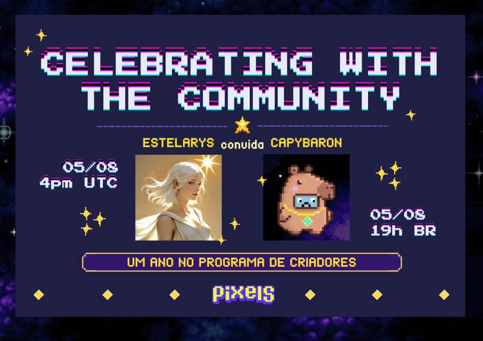 A pixel-art event poster titled "CELEBRATING WITH THE COMMUNITY" featuring Estelarys and Capybaron, announcing their joint celebration on 05/08 at 4pm UTC / 19h BR to mark "UM ANO NO PROGRAMA DE CRIADORES" (One Year in the Creators Program) of Pixels.