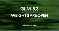 A dark, blurred green background with white text reading 'GLM-5.3 WEIGHTS ARE OPEN' and a 'Coding · Agentic · Cyber' tagline.