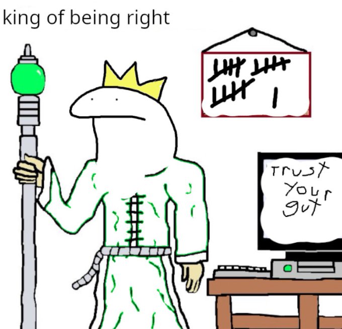 A cartoon illustration of a frog-like king wearing a yellow crown and holding a scepter with a green orb, standing next to a TV displaying "TRUST YOUR GUT" and a tally chart on the wall, with text at the top reading "king of being right".