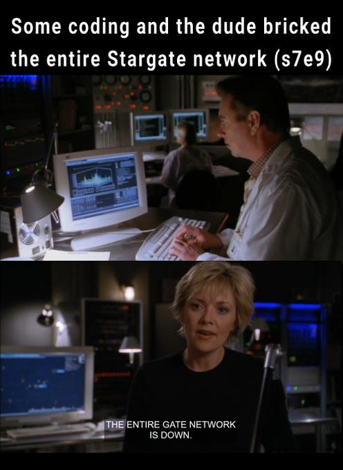 A two-panel Stargate meme: the top shows a man at a computer with text 'Some coding and the dude bricked the entire Stargate network (s7e9)'; the bottom shows a woman stating 'THE ENTIRE GATE NETWORK IS DOWN.'