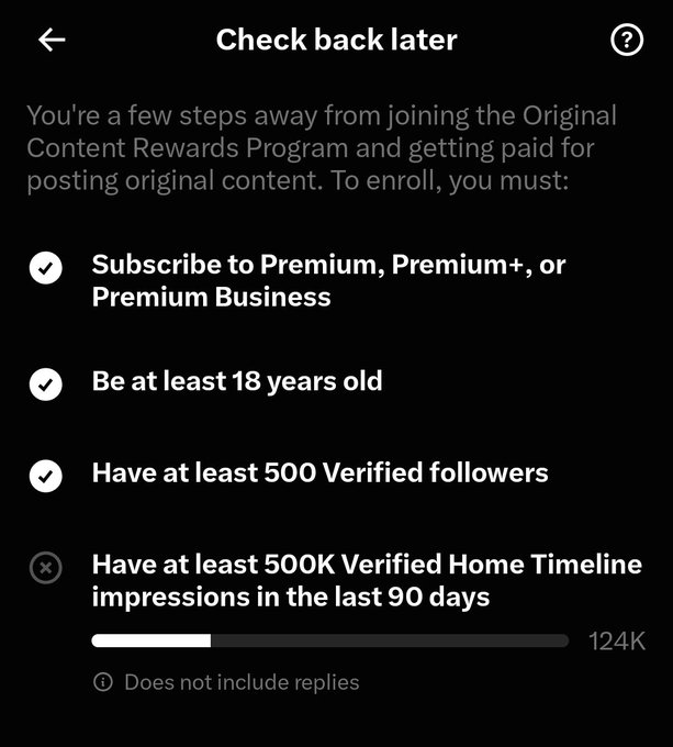 Screenshot of Twitter/X's "Check back later" page for the Original Content Rewards Program enrollment, showing three checked requirements (Premium subscription, age 18+, and 500 Verified followers) and one unmet requirement—500K Verified Home Timeline impressions in the last 90 days—with a progress bar at 124K, matching the creator's update about reaching 124K impressions toward their goal.
