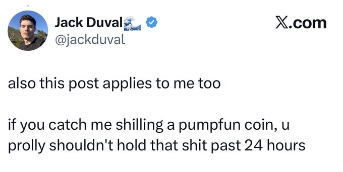 A screenshot of a verified X.com post by Jack Duval (@jackduval) reads: “also this post applies to me too” and “if you catch me shilling a pumpfun coin, u prolly shouldn't hold that shit past 24 hours.” The accompanying post jokes that the actual holding period is “not 24 hours, more like 25 seconds,” exaggerating how quickly such a coin should be sold.