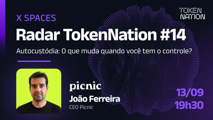 A promotional graphic for 'X SPACES Radar TokenNation #14', featuring João Ferreira, CEO of Picnic, with the date '13/09 19h30' and the topic 'Autocustódia: O que muda quando você tem o controle?'.