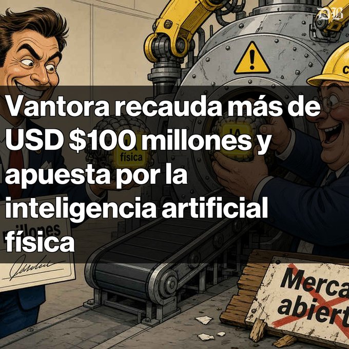 A Spanish-language news graphic with cartoon-style illustrations of businessmen and a factory machine, featuring the headline 'Vantora recauda más de USD $100 millones y apuesta por la inteligencia artificial física'.