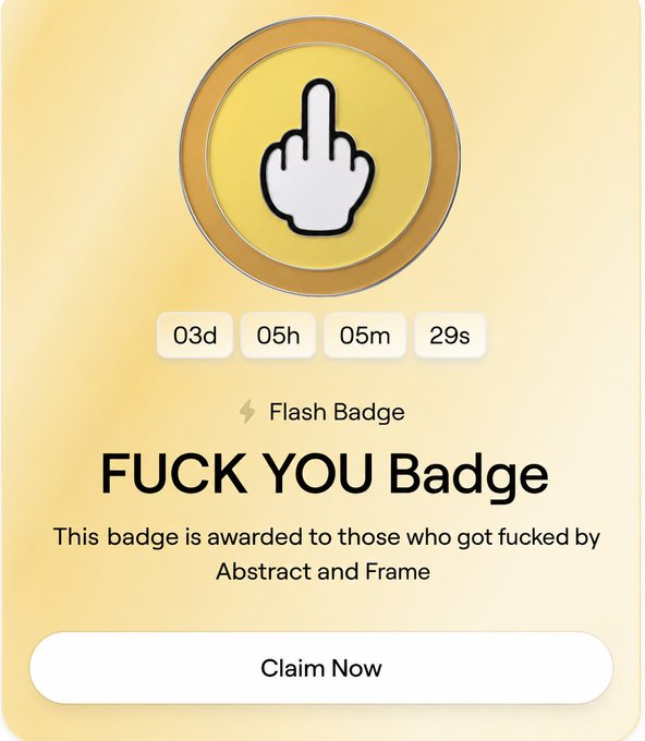 A yellow "FUCK YOU Badge" with a countdown timer of 03d 05h 05m 29s sits above a "Claim Now" button, reflecting the post's "No more words" sentiment by letting the crude badge speak for itself as a final, expletive-laden farewell. The "Flash Badge" label and description noting it's awarded to "those who got fucked by Abstract and Frame" reinforce the blunt, no-explanation tone.