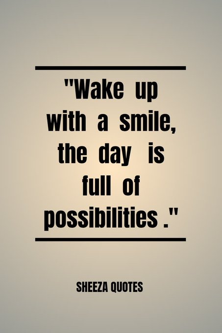 A motivational quote on a beige background reads 'Wake up with a smile, the day is full of possibilities.' credited to 'SHEEZA QUOTES'.