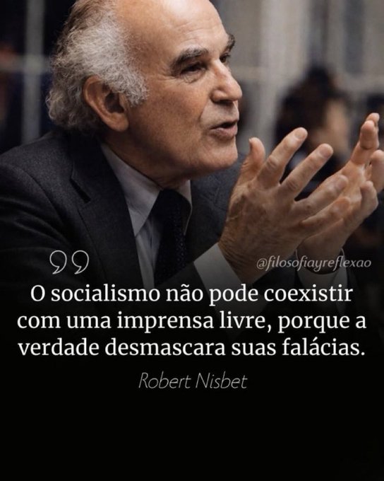 An image features an older man in a dark suit gesturing with his hands while speaking, accompanied by a Portuguese quote attributed to "Robert Nisbet" that reads: "O socialismo não pode coexistir com uma imprensa livre, porque a verdade desmascara suas falácias." The image also displays the watermark "@filosofiareflexao."