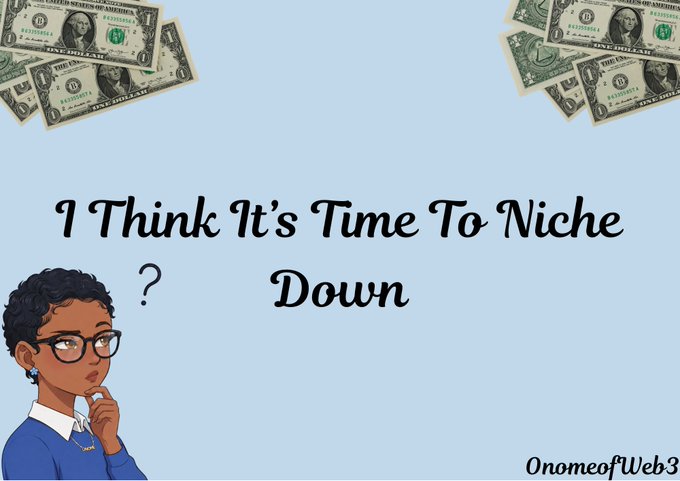 The image features an illustrated character with glasses in a thoughtful pose beneath falling dollar bills, with the text "I Think It's Time To Niche Down" prominently displayed against a light blue background, branded with "OnomeofWeb3" in the corner.

The caption reflects the accompanying post about the creator's decision to specialize their content, with the thinking pose and falling money suggesting a strategic choice to potentially increase their earning potential by focusing on a specific niche rather than spreading their efforts across multiple Web3 topics.