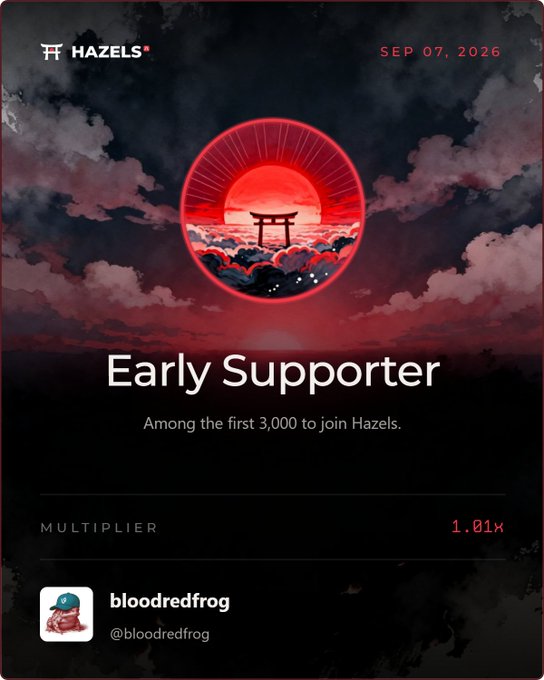 An 'Early Supporter' NFT card from Hazels dated SEP 07, 2026 features a red sun and torii gate design, issued to user @bloodredfrog with a 1.01x multiplier.