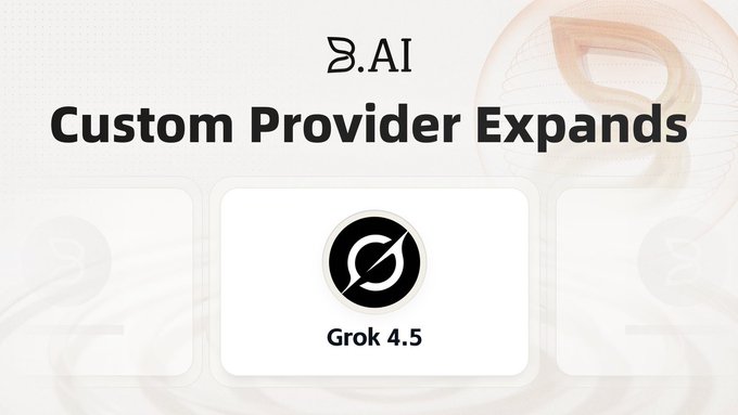 A promotional graphic for B.AI announcing the expansion of its Custom Provider, featuring a "Grok 4.5" model card with a black and white logo, highlighting the integration of Grok 4.5 into the B.AI platform.