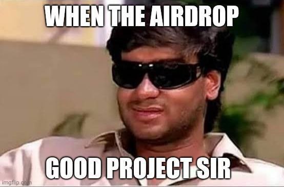 A meme featuring a smiling man in sunglasses with the caption 'WHEN THE AIRDROP GOOD PROJECT SIR', used as a reaction image in crypto communities.