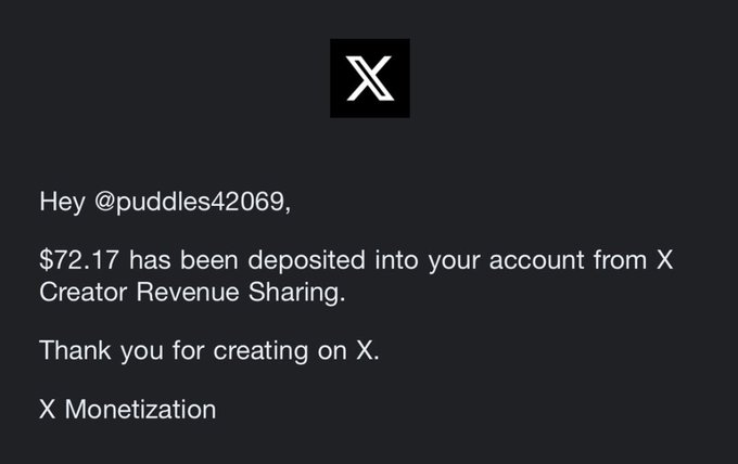 A black screen displays an X (Twitter) monetization notification: 'Hey @puddles42069, $72.17 has been deposited into your account from X Creator Revenue Sharing. Thank you for creating on X. X Monetization'.