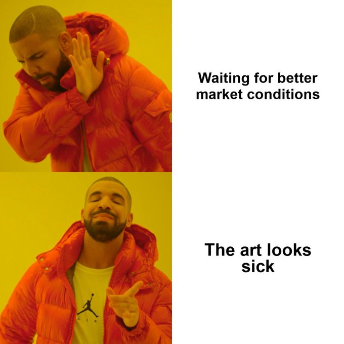 A Drake meme featuring two panels: the top shows him rejecting with the text 'Waiting for better market conditions,' and the bottom shows him approving with 'The art looks sick.'