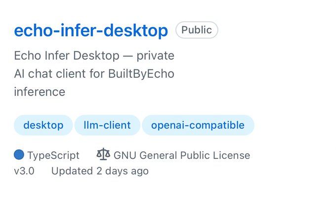 A GitHub repository page showing "echo-infer-desktop," a public, TypeScript-based AI chat client licensed under GNU GPL v3.0, tagged as desktop, llm-client, and openai-compatible, and updated 2 days ago. The image supports the post by showcasing a newly released $ECHO repository, highlighting the dev's ongoing shipping activity and real utility being built.