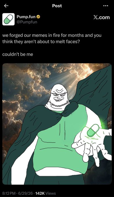 A Pump.fun post (142K views) features a muscular, caped cartoon figure clutching a green pill against a fiery sky, captioned "we forged our memes in fire for months and you think they aren't about to melt faces? couldn't be me" — visually hyping the unhinged, all-or-nothing confidence behind the user's speculative call for the coin to pump 300-500k.