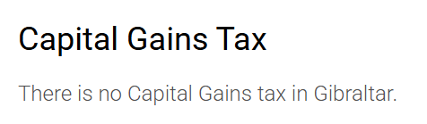 A statement about Capital Gains Tax in Gibraltar, with text reading: 'Capital Gains Tax. There is no Capital Gains tax in Gibraltar.'