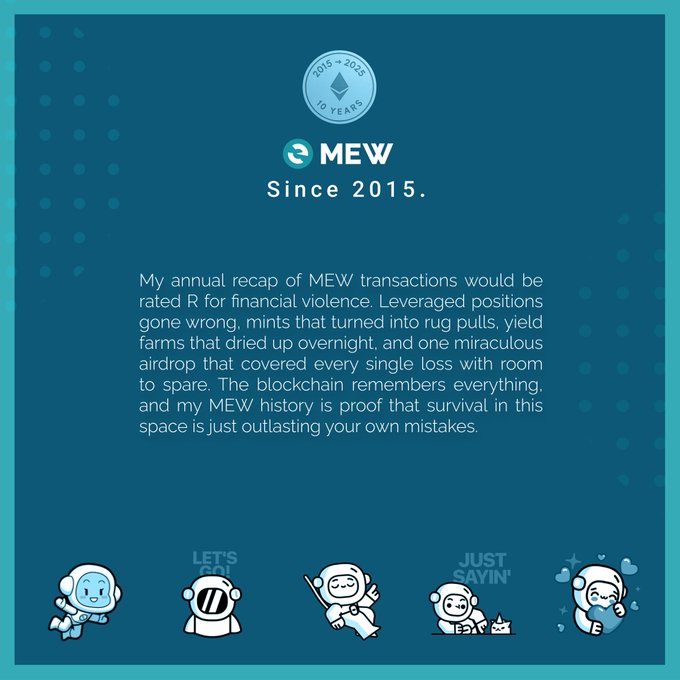 The image is a teal promotional graphic celebrating MEW's 10-year anniversary (2015-2025), featuring the MEW logo and a recap message about surviving crypto mistakes including leveraged positions, rug pulls, and yield farm failures. It relates to the post by illustrating how outlasting your own mistakes is key to long-term survival in crypto, as exemplified by MEW's decade-long journey.

Key visible text: "2015-2025 10 YEARS," "MEW Since 2015," and the playful bubble-letter phrases "LET'S GO," "JUST SAYIN'" alongside cartoon astronaut cat mascots.