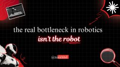 A thumbnail-style graphic stating 'the real bottleneck in robotics isn't the robot' featuring a small robot image and a magnifying glass icon.