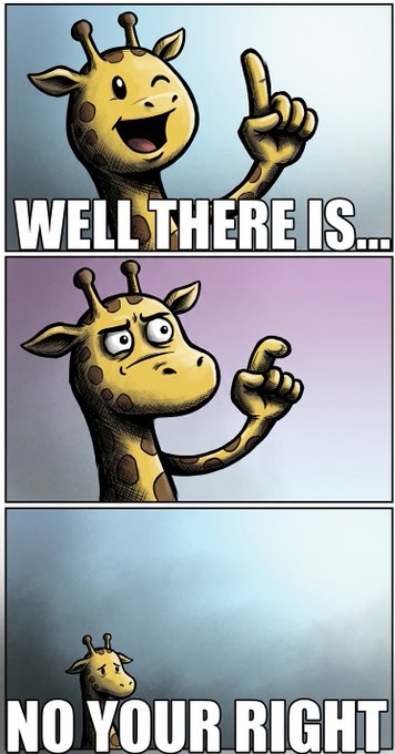 A three-panel comic meme featuring a giraffe pointing upward, with text reading 'WELL THERE IS...' and 'NO YOUR RIGHT'.