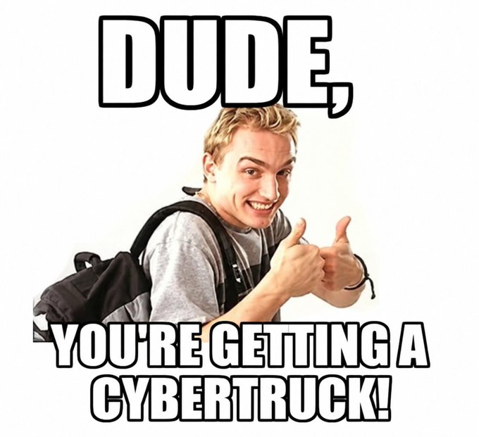 A meme-style image featuring a young man with a backpack giving two thumbs up, with bold text reading "DUDE, YOU'RE GETTING A CYBERTRUCK!".