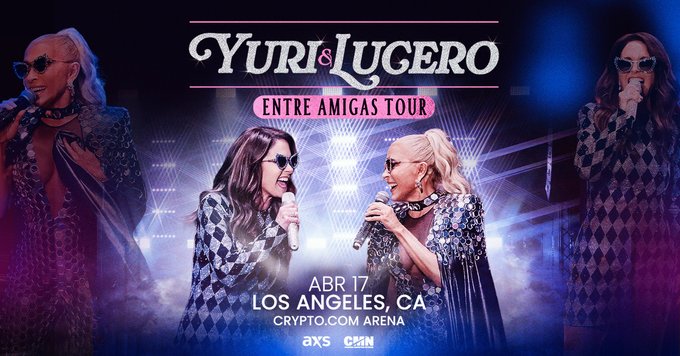 Promotional graphic for the "Yuri & Lucero Entre Amigas Tour" featuring the two performers on stage with microphones, announcing their April 17 concert at Crypto.com Arena in Los Angeles, CA, with AXS and CMN logos at the bottom.