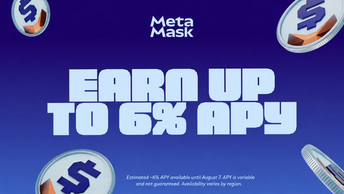 A MetaMask promotional banner offering 'EARN UP TO 6% APY' with a disclaimer that the estimated 6% APY is available until August 7 and varies by region.