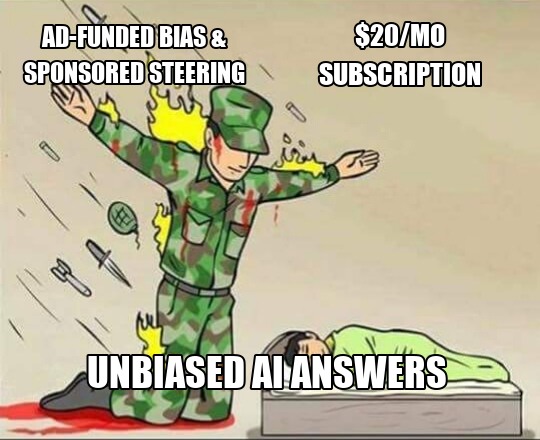 A meme showing a soldier taking fire labeled 'AD-FUNDED BIAS & SPONSORED STEERING' while protecting a child labeled 'UNBIASED AI ANSWERS' from a '$20/MO SUBSCRIPTION' threat.