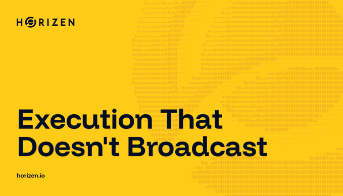 A yellow promotional graphic for 'HORIZEN' with bold text reading 'Execution That Doesn't Broadcast' and the URL 'horizen.io' at the bottom.