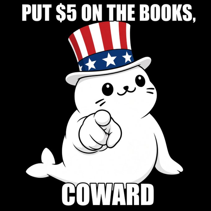 A cartoon seal wearing an American flag top hat points at the viewer with the phrase 'PUT $5 ON THE BOOKS, COWARD'.
