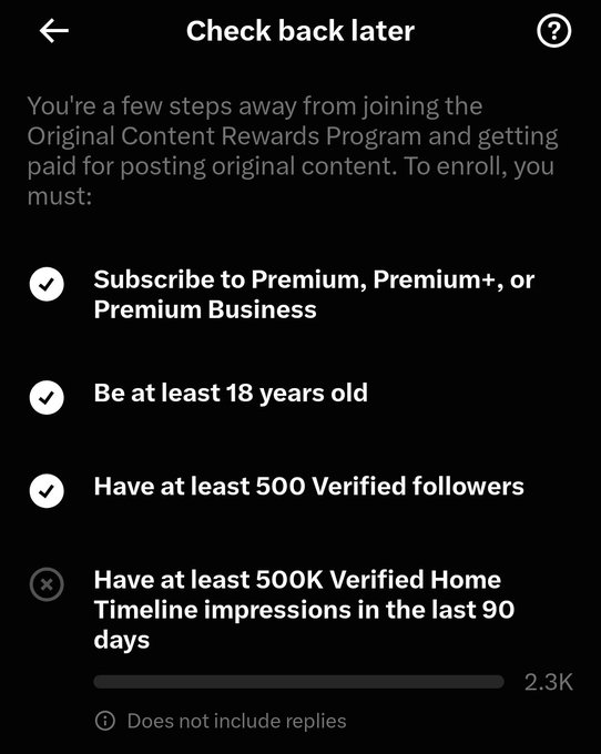 A mobile app screen titled 'Check back later' showing requirements for the Original Content Rewards Program, with checked items for Premium subscription, being 18+, and 500 verified followers, and an incomplete requirement for 500K verified Home Timeline impressions (currently at 2.3K).