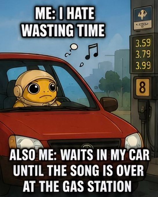 The meme features a cartoon robot character sitting in a red car at a gas station, with text reading "ME: I HATE WASTING TIME" at the top and "ALSO ME: WAITS IN MY CAR UNTIL THE SONG IS OVER AT THE GAS STATION" at the bottom. The gas pump displays prices of 3.59, 3.79, and 3.99, humorously highlighting the contradiction between the character's impatience for wasting time and their willingness to wait at the pump for a song to finish.