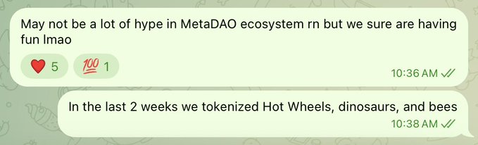 Two chat messages on MetaDAO ecosystem discussing tokenization activities, reading 'May not be a lot of hype in MetaDAO ecosystem rn but we sure are having fun lmao' and 'In the last 2 weeks we tokenized Hot Wheels, dinosaurs, and bees'.