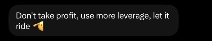 A dark chat bubble with white text reads "Don't take profit, use more leverage, let it ride 🤏" paired with a pinching fingers emoji. The message satirically illustrates the post's theme about "alpha on selling too soon," mocking reckless trading advice that discourages taking profits in favor of higher leverage.