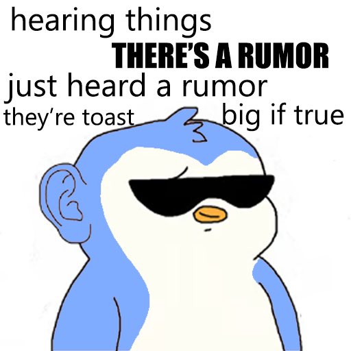 A meme featuring a cartoon penguin wearing sunglasses with the text: 'hearing things THERE'S A RUMOR just heard a rumor they're toast big if true'.