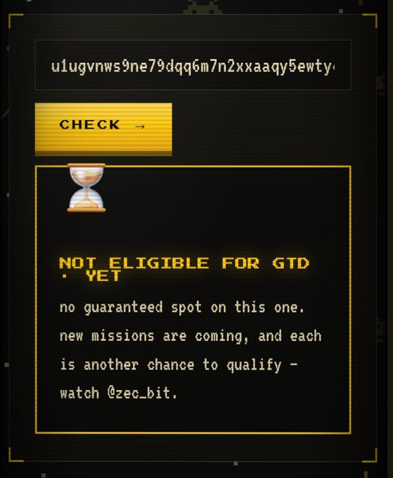 A digital interface with a dark yellow and black color scheme displaying the code 'u1ugvnws9ne79dqq6m7n2xxaaqy5ewty', a 'CHECK' button, an hourglass icon, and the text 'NOT ELIGIBLE FOR GTD YET' followed by 'no guaranteed spot on this one. new missions are coming, and each is another chance to qualify – watch @zec_bit'.