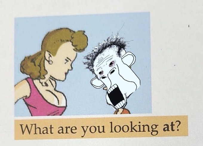 A meme combining a 1940s-style illustration of a woman with a decapitated cartoon head with a wild expression, captioned 'What are you looking at?' on a tan banner.